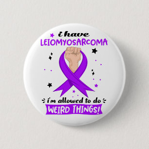 Ich habe Leiomyosarcoma, ich darf seltsam sein  Button