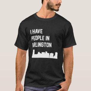 Ich habe Leute in Arlington Texas T-Shirt