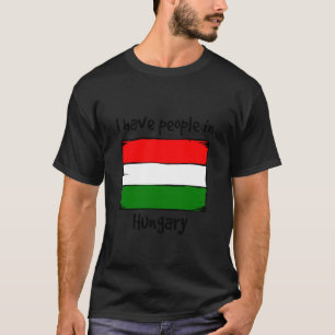 Ich habe Leute in Ungarn Ungarische Flagge T-Shirt