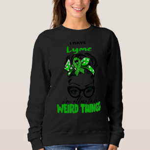 Ich habe Lyme, dass ich seltsame Dinge tun darf, L Sweatshirt