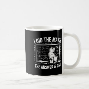 Ich habe Mathe gemacht Die Antwort ist Katze Mathe Kaffeetasse