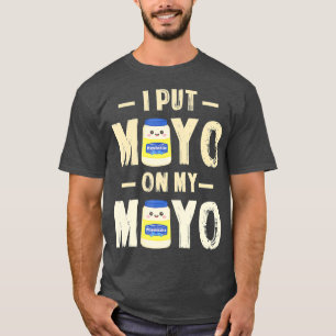 Ich habe Mayo auf mein Mayo T Mayonnaise Lover Ges T-Shirt