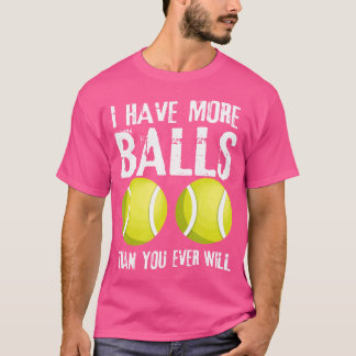 Ich habe mehr Bälle, als du je Tennis spielen wirs T-Shirt