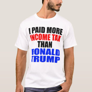 "ICH HABE MEHR EINKOMMENSTEUER ZAHLT ALS DONALD TR T-Shirt
