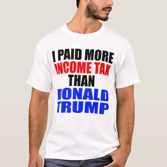 "ICH HABE MEHR EINKOMMENSTEUER ZAHLT ALS DONALD TR T-Shirt (Vorderseite)