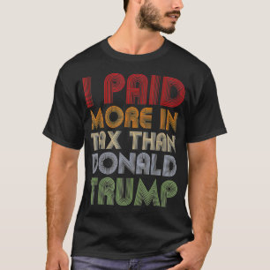 Ich habe mehr Steuern gezahlt als Donald Trump Fun T-Shirt