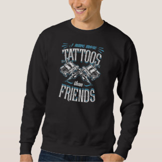 Ich habe mehr Tattoos als Freunde 1 Sweatshirt