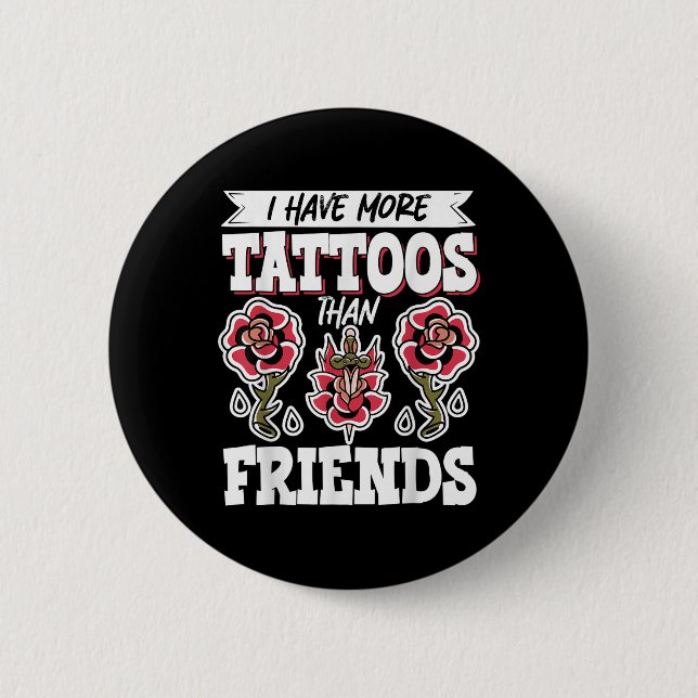 Ich habe mehr Tattoos als Freunde Button (Vorderseite)