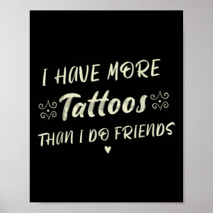 Ich habe mehr Tattoos als Freunde lustige Tattoo Poster