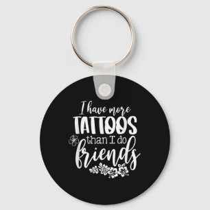 Ich habe mehr Tattoos als Freunde lustige Tattoo Schlüsselanhänger