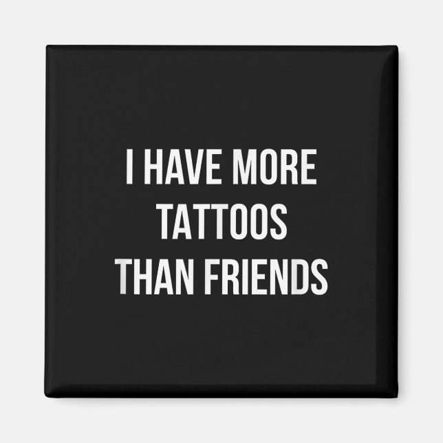 Ich habe mehr Tattoos als Freunde - Magnet (Vorne)