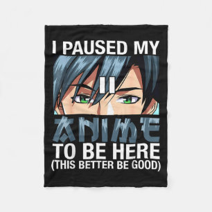 Ich habe mein Anime pausiert, um hier zu sein Japa Fleecedecke