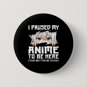 Ich habe mein Anime pausiert, um hier zu sein Lust Button
