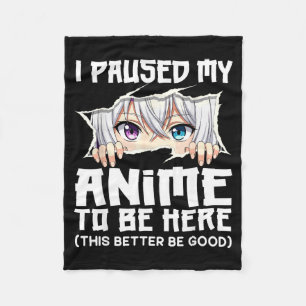 Ich habe mein Anime pausiert, um hier zu sein Lust Fleecedecke