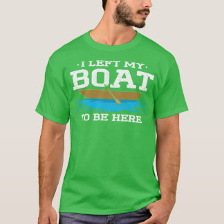 Ich habe mein Boot hier Verlassen T-Shirt
