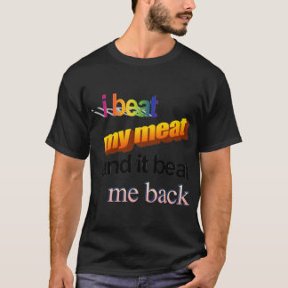 Ich habe mein Fleisch geschlagen und es hat mich z T-Shirt