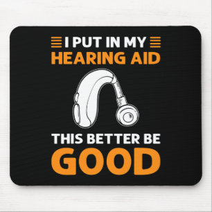 Ich habe mein Hörgerät eingesetzt. Das sollte bess Mousepad