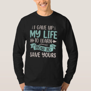 Ich habe mein Leben für dich aufgegeben Chirurgen- T-Shirt
