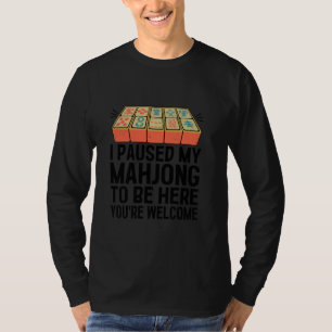 Ich habe mein Mahjong pausiert, um hier zu sein. W T-Shirt