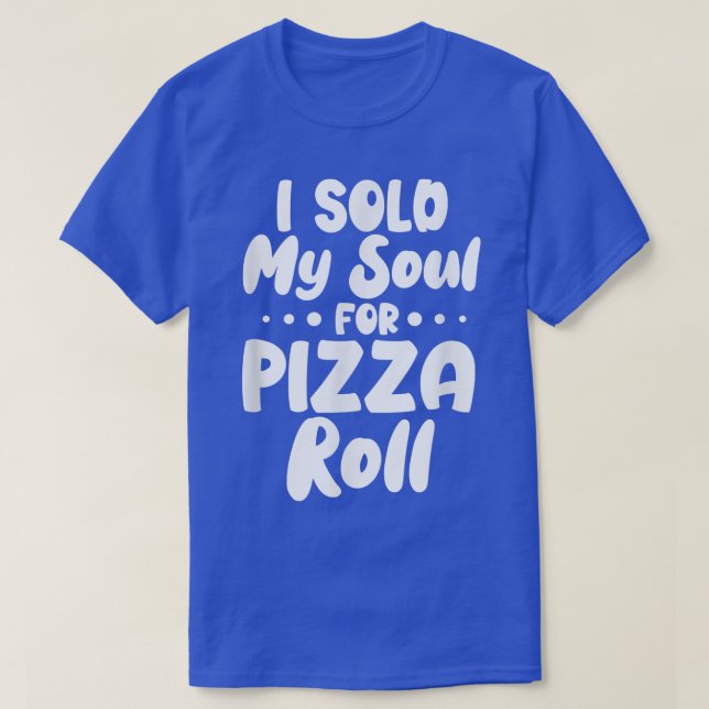 Ich habe mein Soul für Pizza Rolls T - Shirt verka (Design vorne)