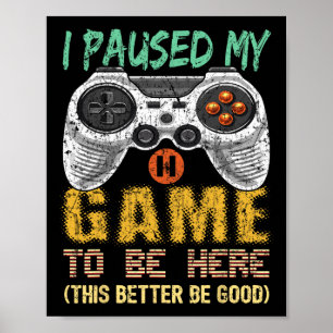 Ich habe mein Spiel angehalten, hier Gamer Video G Poster