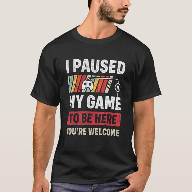 Ich habe mein Spiel angehalten, hier zu sein, bist T-Shirt (Vorderseite)