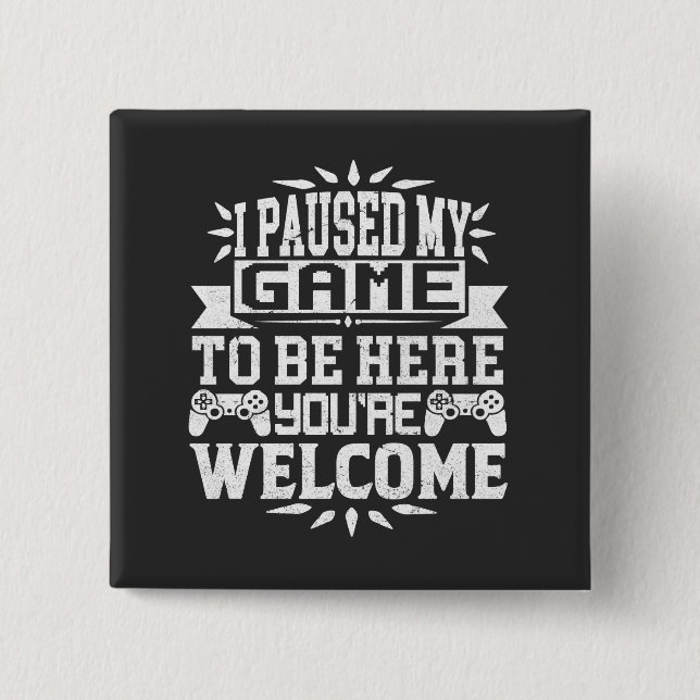 Ich habe mein Spiel angehalten, hier zu sein, du b Button (Vorderseite)