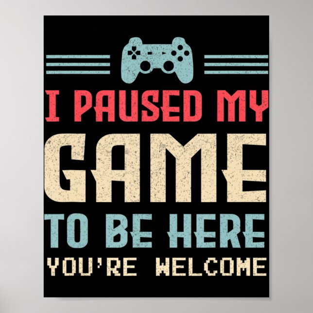 Ich habe mein Spiel angehalten, hier zu sein, sind Poster (Vorne)