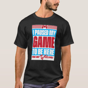 Ich habe mein Spiel angehalten, hier zu sein, sind T-Shirt