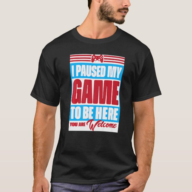Ich habe mein Spiel angehalten, hier zu sein, sind T-Shirt (Vorderseite)