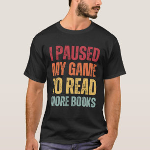 Ich habe mein Spiel angehalten, mehr Bücher zu les T-Shirt
