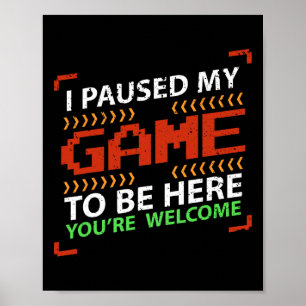 Ich habe mein Spiel angehalten, um hier zu sein - Poster