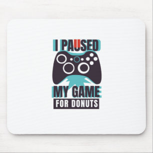 Ich habe mein Spiel für Donuts unterbrochen Mousepad