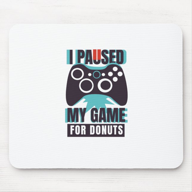 Ich habe mein Spiel für Donuts unterbrochen Mousepad (Vorne)