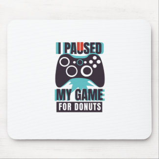 Ich habe mein Spiel für Donuts unterbrochen Mousepad