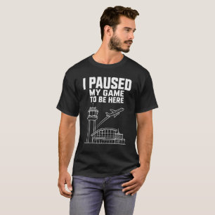 Ich habe mein Spiel pausiert, um hier zu sein ATC T-Shirt