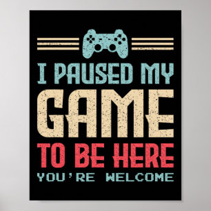 Ich habe mein Spiel pausiert, um hier zu sein. Dan Poster