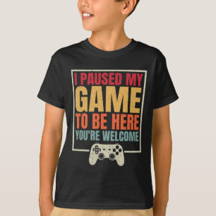 Ich habe mein Spiel pausiert, um hier zu sein. Dan T-Shirt