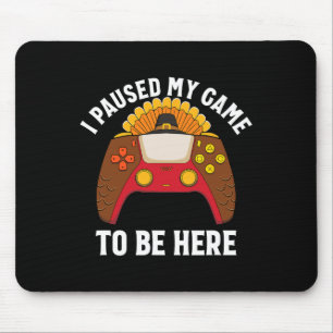 Ich habe mein Spiel pausiert, um hier zu sein Game Mousepad