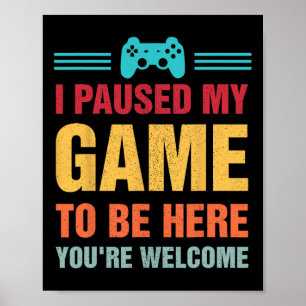 Ich habe mein Spiel pausiert, um hier zu sein Gesc Poster
