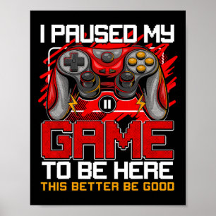 Ich habe mein Spiel pausiert, um hier zu sein Lust Poster