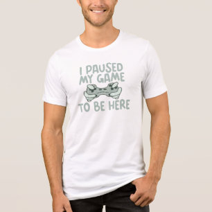 Ich habe mein Spiel pausiert, um hier zu sein Lust Tri-Blend Shirt