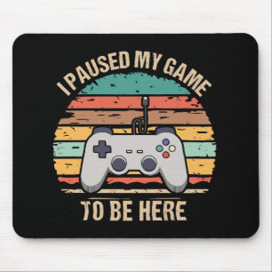 Ich habe mein Spiel pausiert, um hier zu sein Mousepad