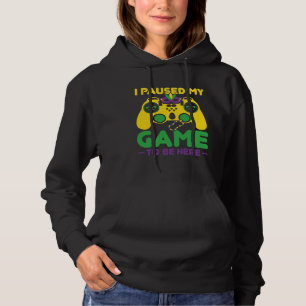 Ich habe mein Spiel pausiert, um hier zu sein Para Hoodie