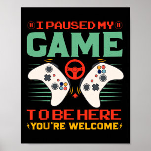 Ich habe mein Spiel pausiert, um hier zu sein, zum Poster