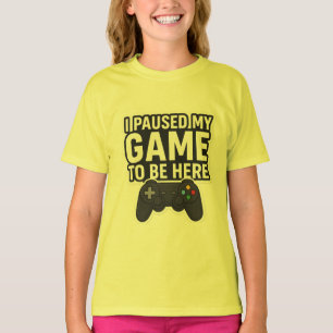 "Ich habe mein Spiel unterbrochen, hier zu sein T-Shirt