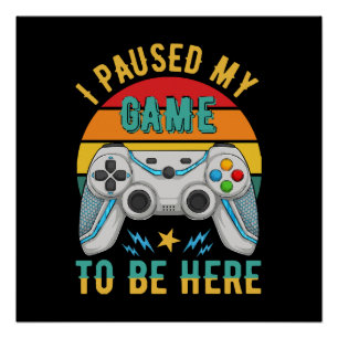 Ich habe mein Spiel unterbrochen Poster