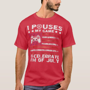 Ich habe mein Spiel unterbrochen, um am 4. Juli Fu T-Shirt