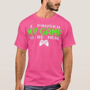 Ich habe mein Spiel unterbrochen, um hier Gamer-Ge T-Shirt