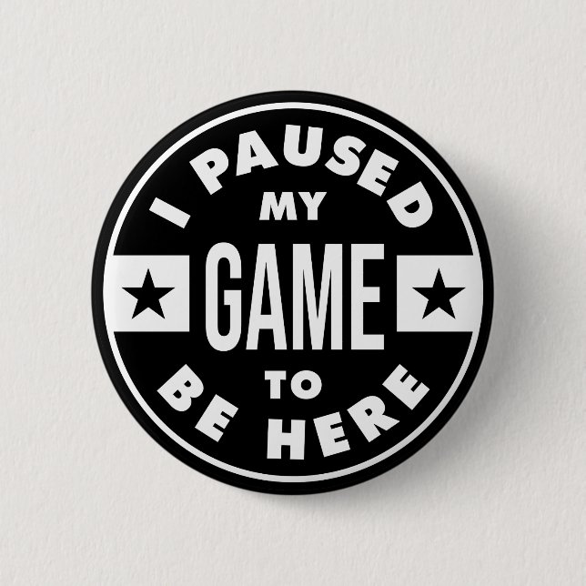 Ich habe mein Spiel unterbrochen, um hier zu sein Button (Vorderseite)